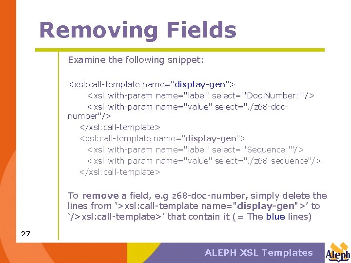 Removing Fields Examine the following snippet: <xsl: call-template name="display-gen"> <xsl: with-param name="label" select="'Doc Number:
