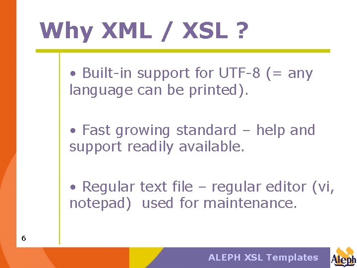 Why XML / XSL ? • Built-in support for UTF-8 (= any language can