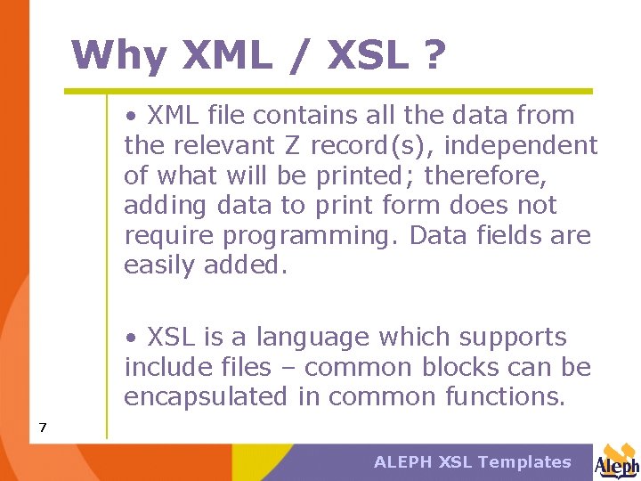 Why XML / XSL ? • XML file contains all the data from the