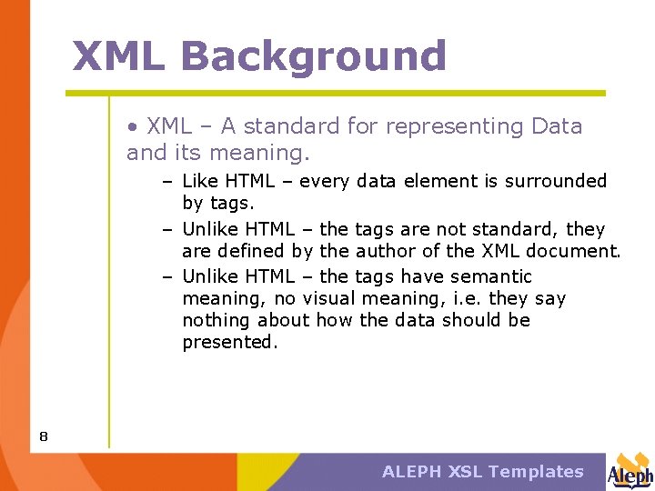 XML Background • XML – A standard for representing Data and its meaning. –