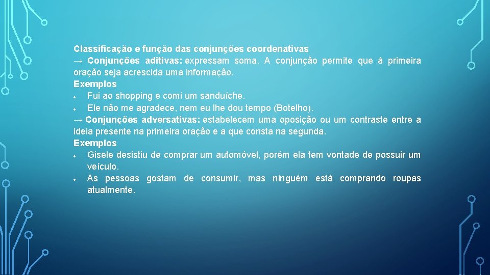 Classificação e função das conjunções coordenativas → Conjunções aditivas: expressam soma. A conjunção permite