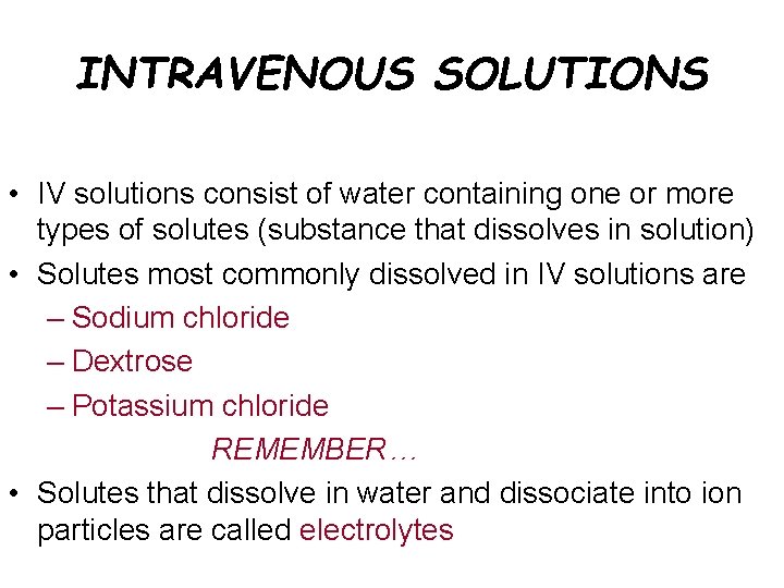 INTRAVENOUS SOLUTIONS • IV solutions consist of water containing one or more types of