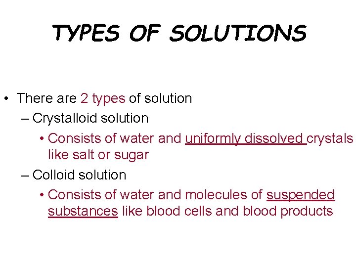 TYPES OF SOLUTIONS • There are 2 types of solution – Crystalloid solution •
