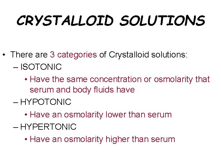 CRYSTALLOID SOLUTIONS • There are 3 categories of Crystalloid solutions: – ISOTONIC • Have