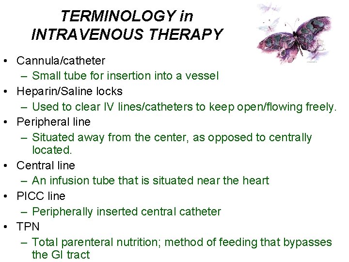 TERMINOLOGY in INTRAVENOUS THERAPY • Cannula/catheter – Small tube for insertion into a vessel
