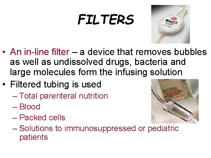 FILTERS • An in-line filter – a device that removes bubbles as well as