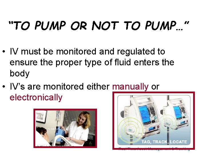 “TO PUMP OR NOT TO PUMP…” • IV must be monitored and regulated to
