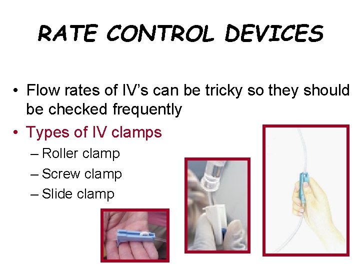 RATE CONTROL DEVICES • Flow rates of IV’s can be tricky so they should