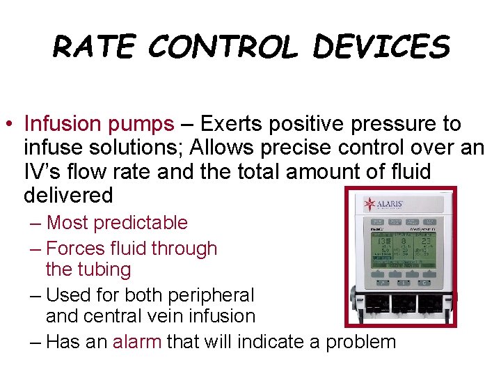 RATE CONTROL DEVICES • Infusion pumps – Exerts positive pressure to infuse solutions; Allows