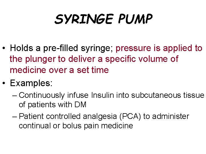 SYRINGE PUMP • Holds a pre-filled syringe; pressure is applied to the plunger to