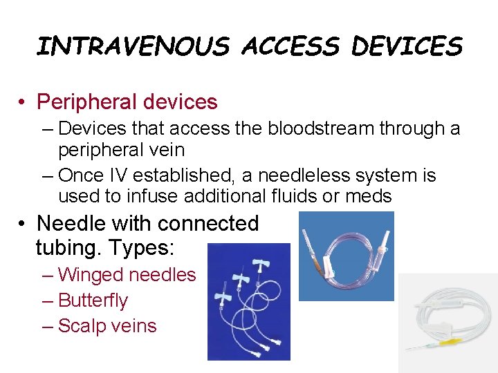 INTRAVENOUS ACCESS DEVICES • Peripheral devices – Devices that access the bloodstream through a