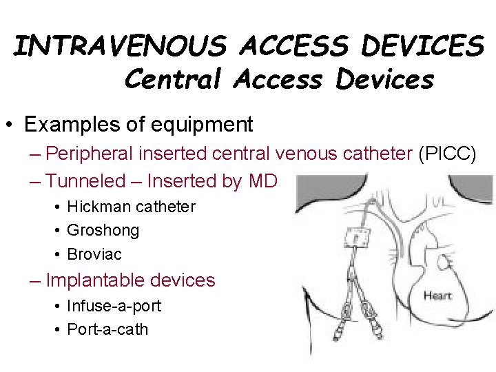 INTRAVENOUS ACCESS DEVICES Central Access Devices • Examples of equipment – Peripheral inserted central