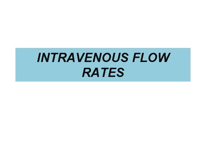 INTRAVENOUS FLOW RATES 