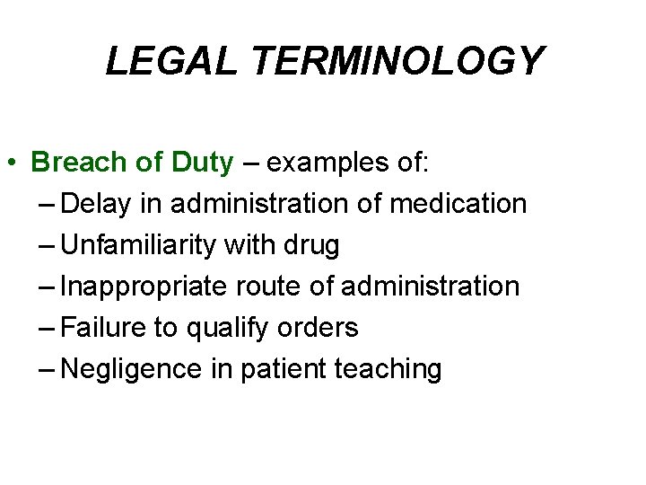 LEGAL TERMINOLOGY • Breach of Duty – examples of: – Delay in administration of