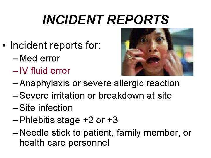 INCIDENT REPORTS • Incident reports for: – Med error – IV fluid error –