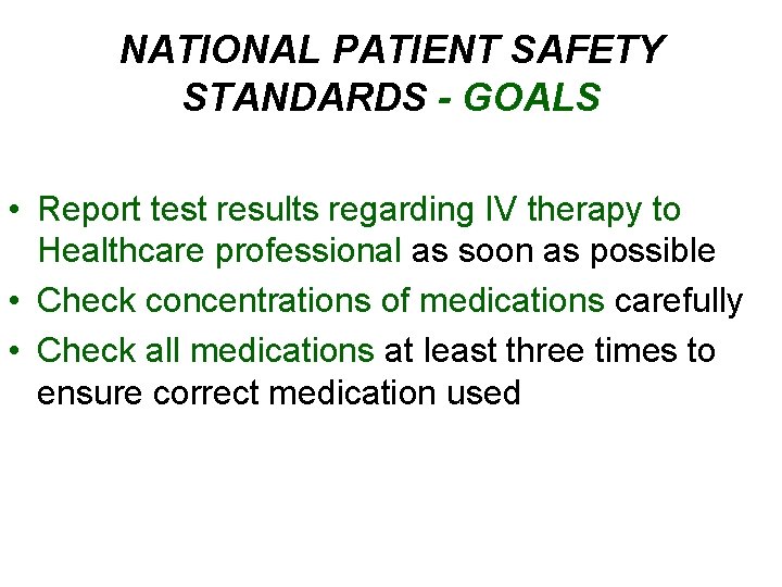 NATIONAL PATIENT SAFETY STANDARDS - GOALS • Report test results regarding IV therapy to