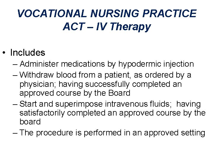 VOCATIONAL NURSING PRACTICE ACT – IV Therapy • Includes – Administer medications by hypodermic