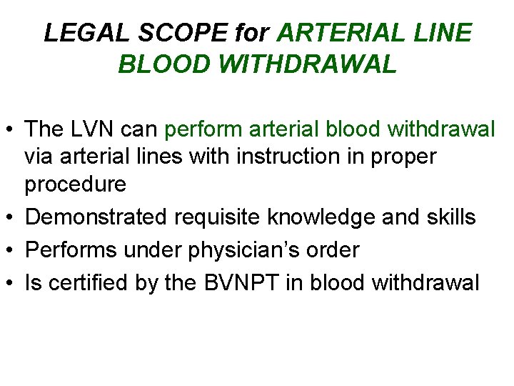 LEGAL SCOPE for ARTERIAL LINE BLOOD WITHDRAWAL • The LVN can perform arterial blood