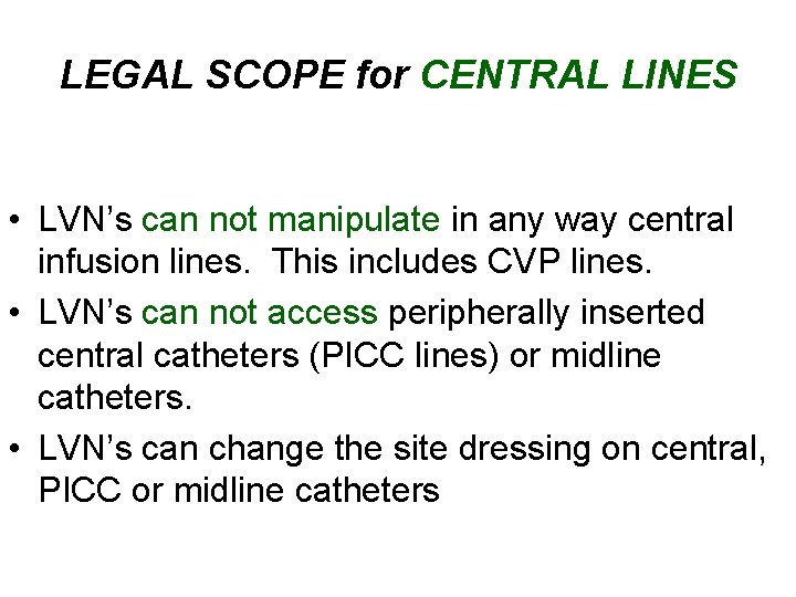 LEGAL SCOPE for CENTRAL LINES • LVN’s can not manipulate in any way central