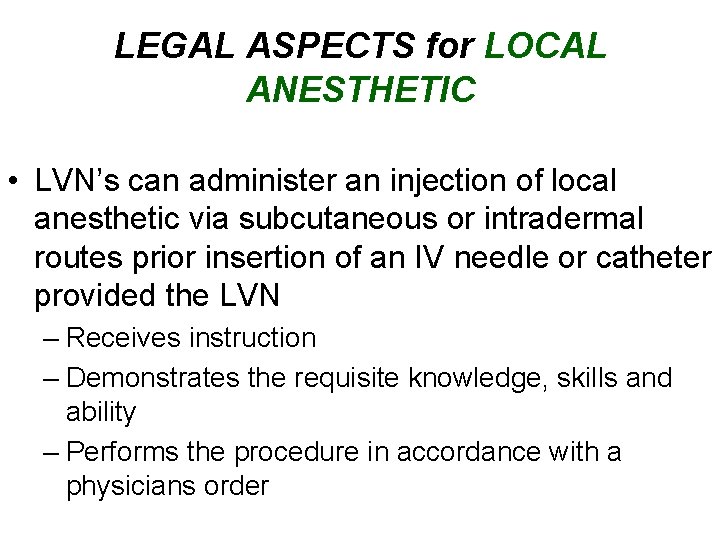 LEGAL ASPECTS for LOCAL ANESTHETIC • LVN’s can administer an injection of local anesthetic
