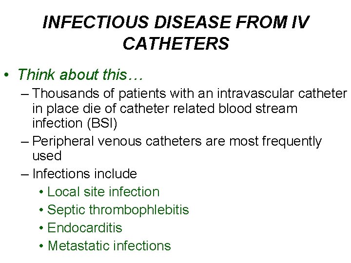 INFECTIOUS DISEASE FROM IV CATHETERS • Think about this… – Thousands of patients with