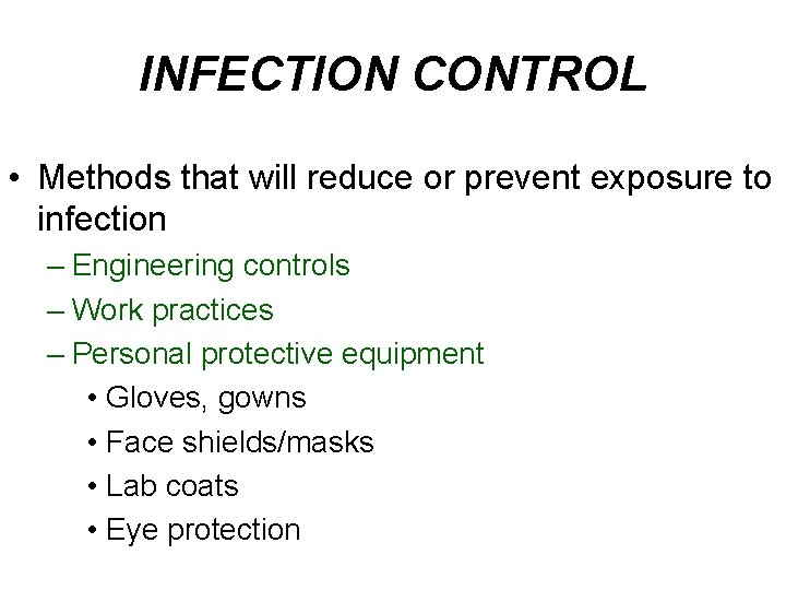 INFECTION CONTROL • Methods that will reduce or prevent exposure to infection – Engineering