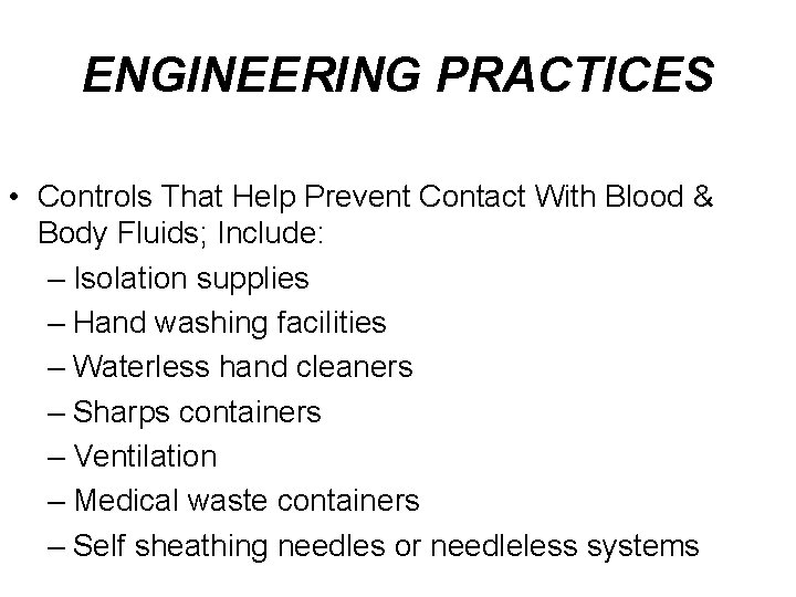 ENGINEERING PRACTICES • Controls That Help Prevent Contact With Blood & Body Fluids; Include: