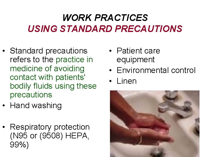 WORK PRACTICES USING STANDARD PRECAUTIONS • Standard precautions refers to the practice in medicine