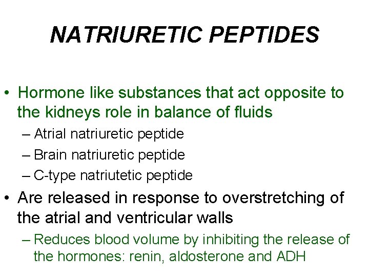 NATRIURETIC PEPTIDES • Hormone like substances that act opposite to the kidneys role in