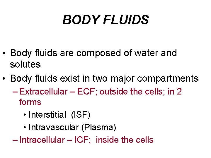 BODY FLUIDS • Body fluids are composed of water and solutes • Body fluids