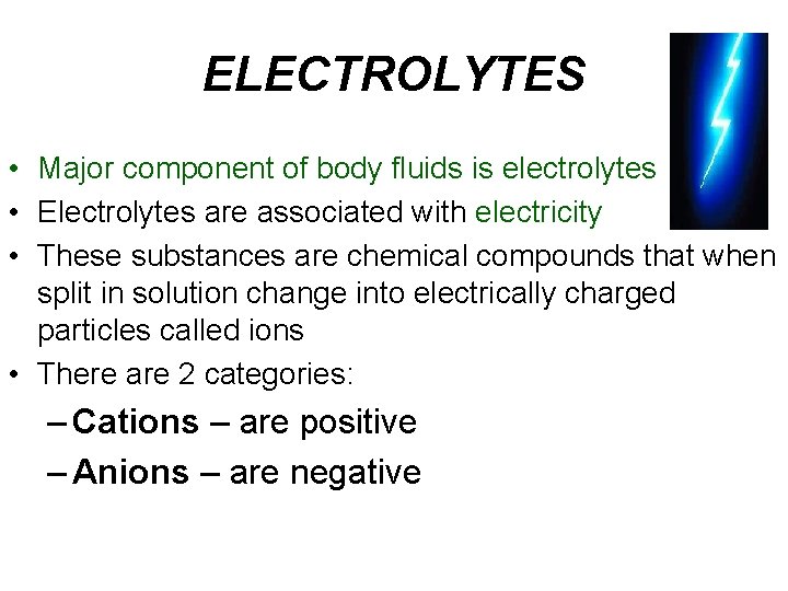 ELECTROLYTES • Major component of body fluids is electrolytes • Electrolytes are associated with