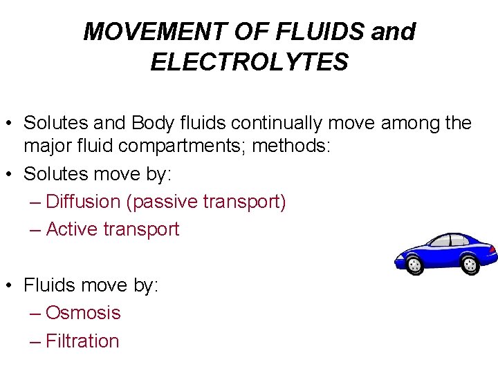 MOVEMENT OF FLUIDS and ELECTROLYTES • Solutes and Body fluids continually move among the