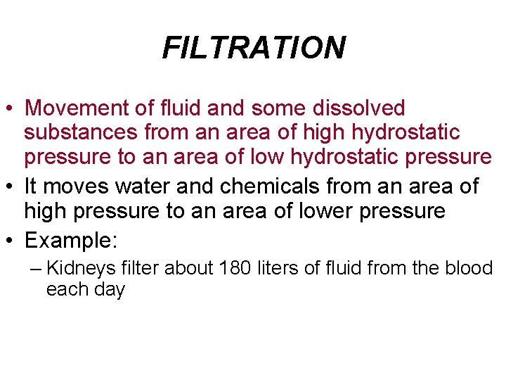 FILTRATION • Movement of fluid and some dissolved substances from an area of high