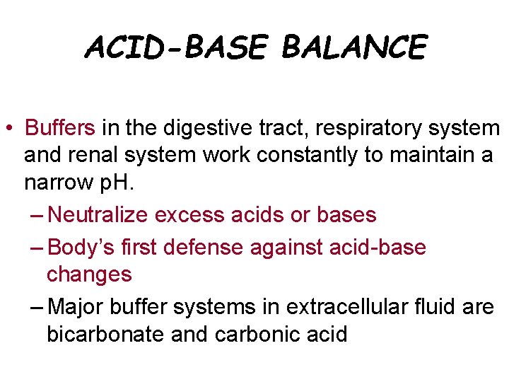 ACID-BASE BALANCE • Buffers in the digestive tract, respiratory system and renal system work