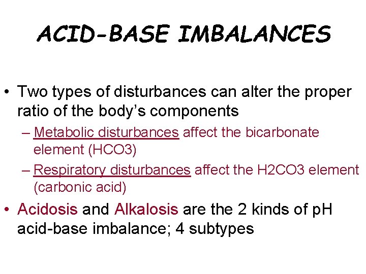 ACID-BASE IMBALANCES • Two types of disturbances can alter the proper ratio of the