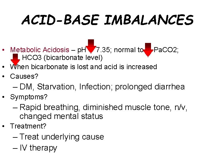 ACID-BASE IMBALANCES • Metabolic Acidosis – p. H 7. 35; normal to Pa. CO