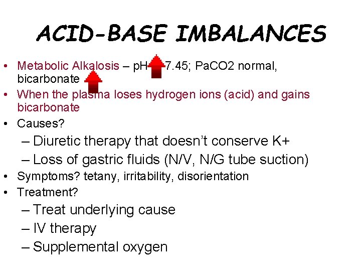 ACID-BASE IMBALANCES • Metabolic Alkalosis – p. H 7. 45; Pa. CO 2 normal,