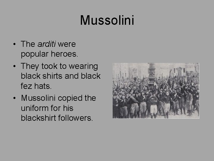 Mussolini • The arditi were popular heroes. • They took to wearing black shirts