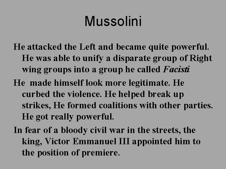 Mussolini He attacked the Left and became quite powerful. He was able to unify