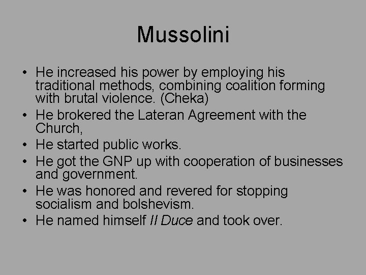 Mussolini • He increased his power by employing his traditional methods, combining coalition forming