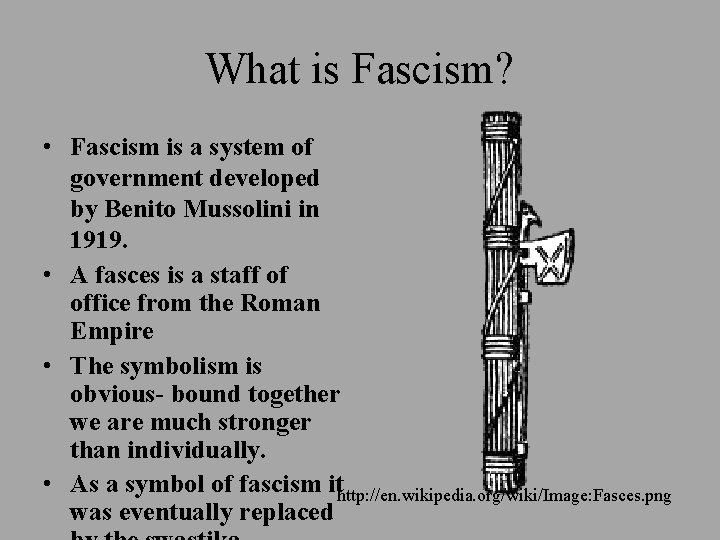 What is Fascism? • Fascism is a system of government developed by Benito Mussolini