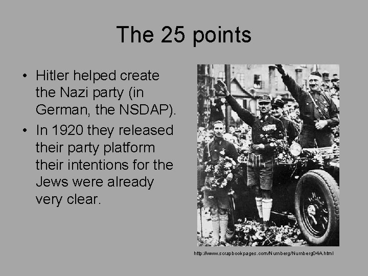 The 25 points • Hitler helped create the Nazi party (in German, the NSDAP).
