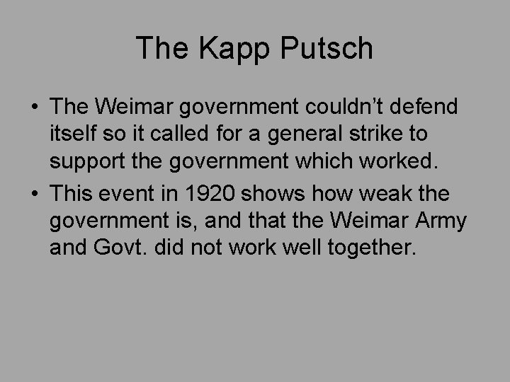 The Kapp Putsch • The Weimar government couldn’t defend itself so it called for