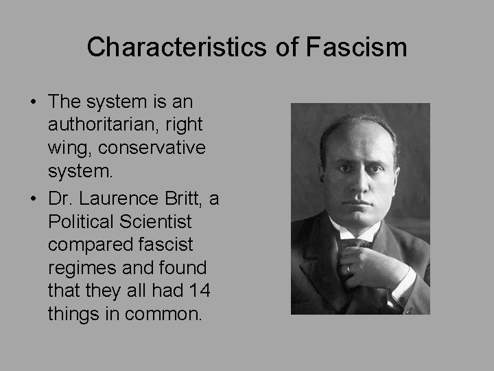 Characteristics of Fascism • The system is an authoritarian, right wing, conservative system. •