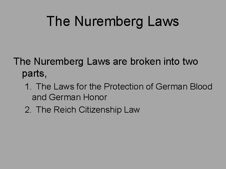 The Nuremberg Laws are broken into two parts, 1. The Laws for the Protection