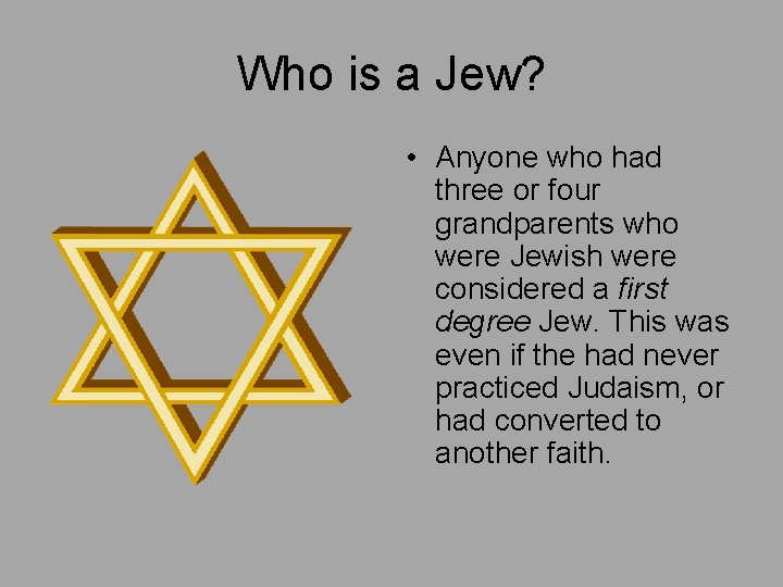 Who is a Jew? • Anyone who had three or four grandparents who were