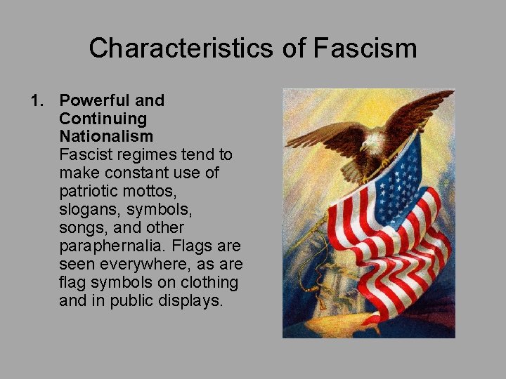 Characteristics of Fascism 1. Powerful and Continuing Nationalism Fascist regimes tend to make constant