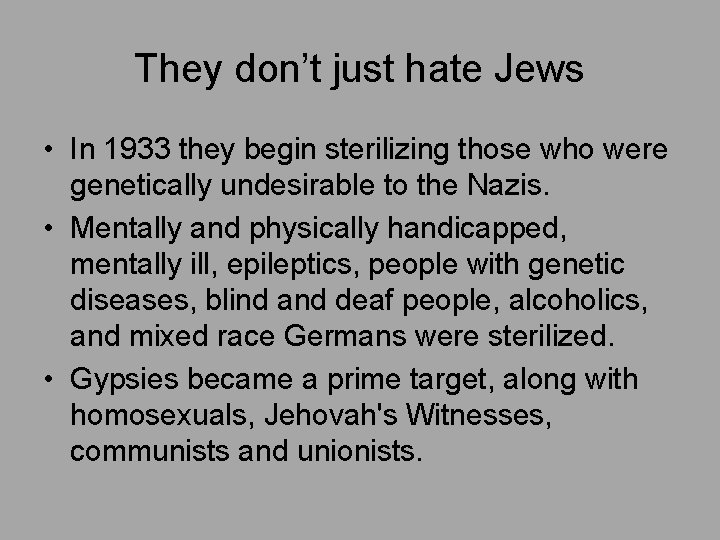 They don’t just hate Jews • In 1933 they begin sterilizing those who were