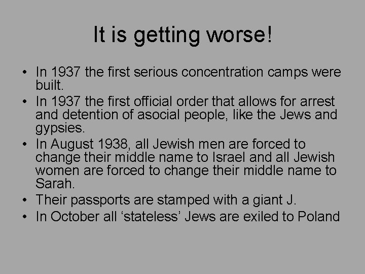 It is getting worse! • In 1937 the first serious concentration camps were built.