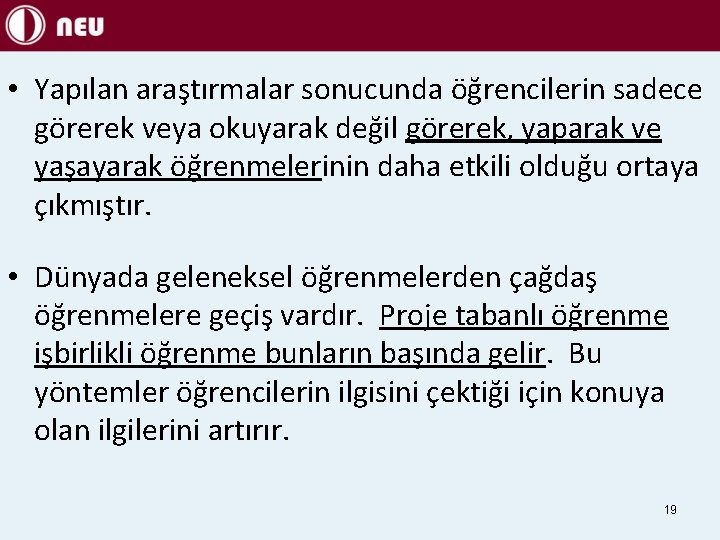  • Yapılan araştırmalar sonucunda öğrencilerin sadece görerek veya okuyarak değil görerek, yaparak ve